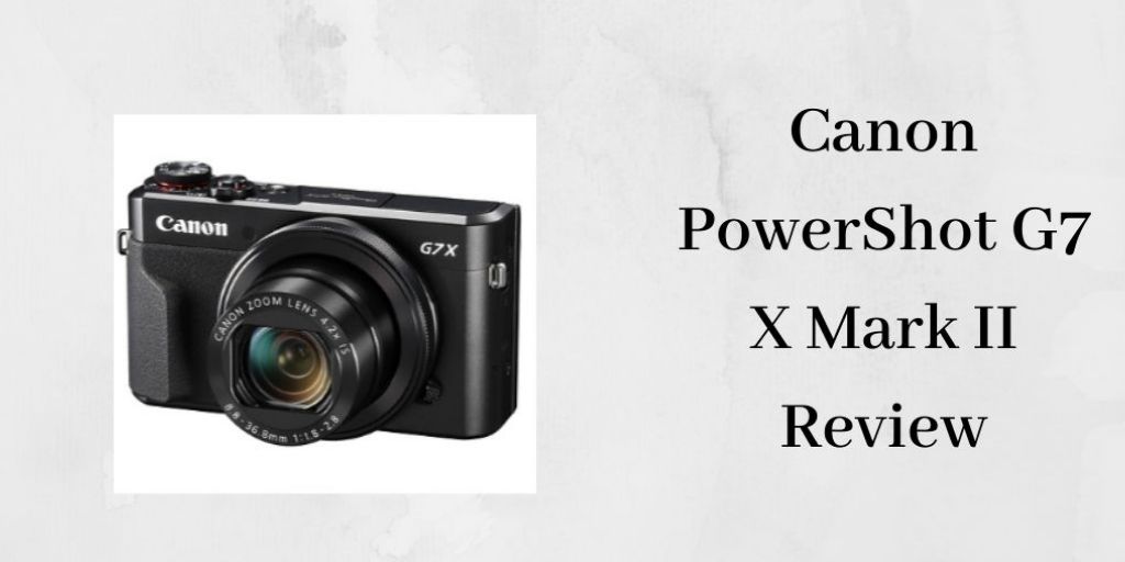 Canon PowerShot G7 X Mark II Review - Canon PowerShot
