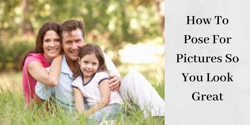 How To Pose For Pictures So You Look Great - Family Picture