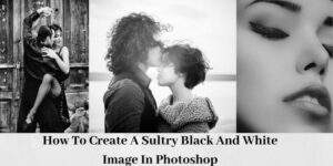 o-create-a-sultry-black-and-white-image-in-photoshop